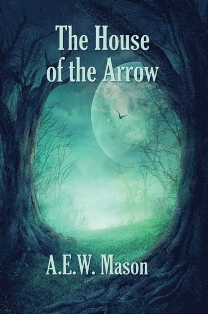A. E. W. Mason - House of the Arrow, E-bok