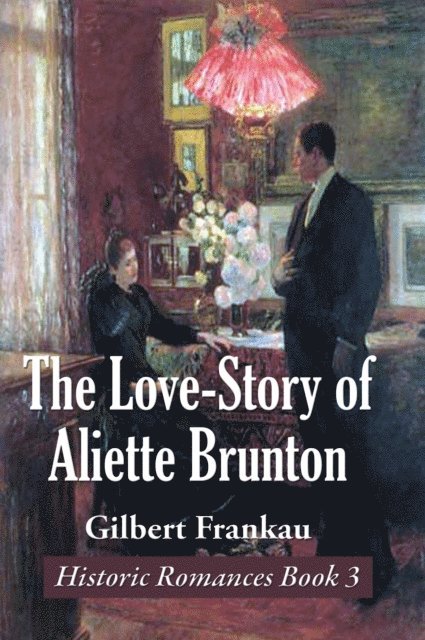 Gilbert Frankau - Love-Story of Aliette Brunton, E-bok