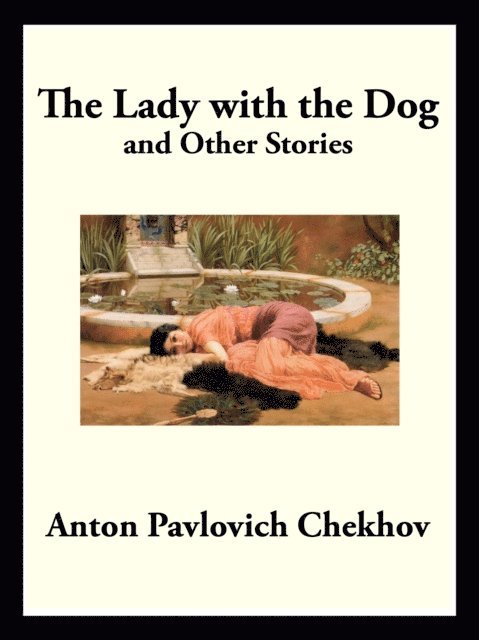 Anton Pavlovich Chekhov - Lady with the Dog, E-bok