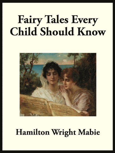 Hamilton Wright Mabie - Fairy Tales Every Child Should Know, E-bok