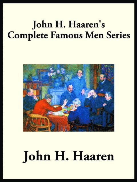 John H. Haaren - John H. Haaren's Complete Famous Men Series, E-bok