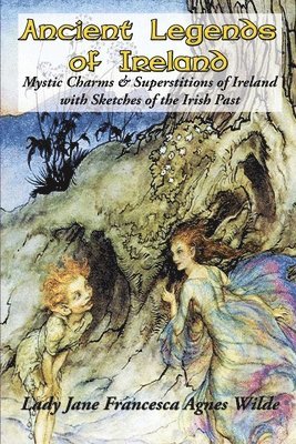 Lady Jane Francesca Agnes Wilde - Ancient Legends of Ireland, Häftad