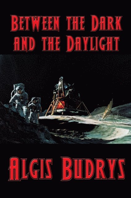 Algis Budrys - Between the Dark and the Daylight, E-bok