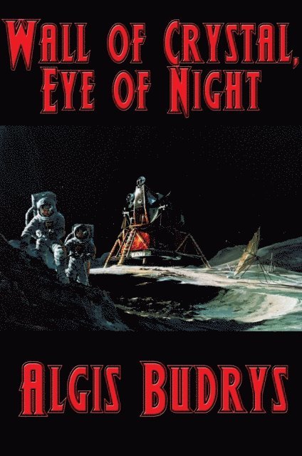 Algis Budrys - Wall of Crystal, Eye of Night, E-bok