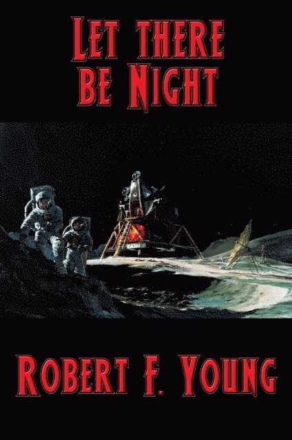 Robert F. Young - Let there be Night, E-bok