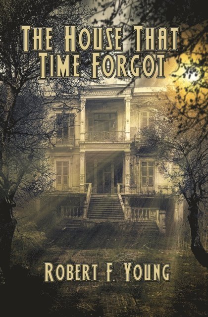 Robert F. Young - House That Time Forgot, E-bok