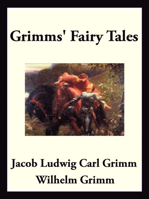 Wilhelm Grimm, Jacob Ludwig Carl Grimm - Grimms' Fairy Tales, E-bok