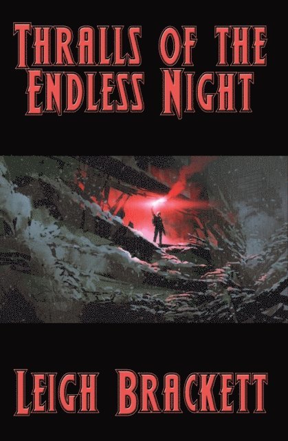 Leigh Brackett - Thralls of the Endless Night, E-bok