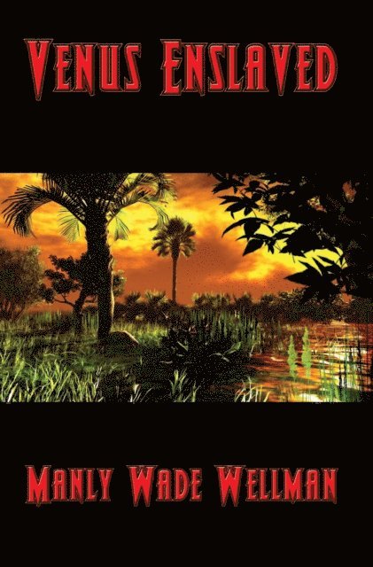 Manly Wade Wellman - Venus Enslaved, E-bok
