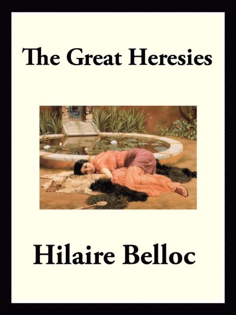 Hilaire Belloc - Great Heresies, E-bok