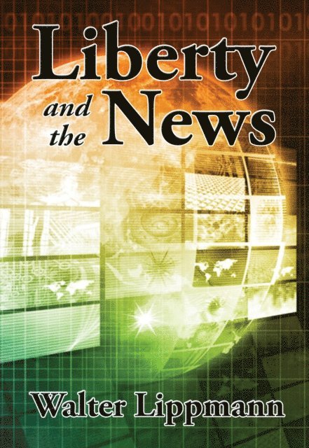 Walter Lippmann - Liberty and the News, E-bok