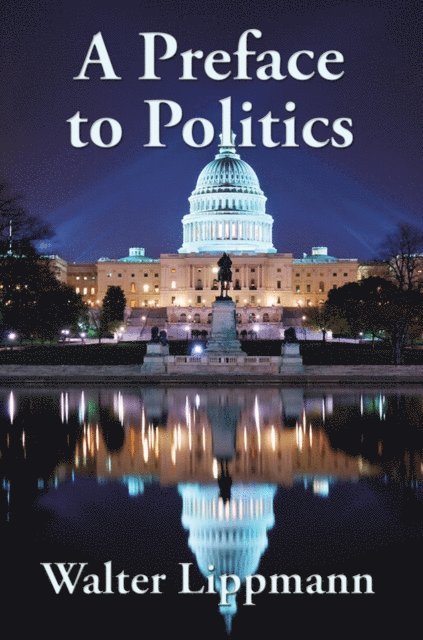 Walter Lippmann - Preface to Politics, E-bok