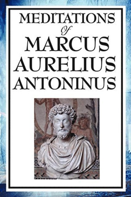 Marcus Aurelius Antoninus - Meditations of Marcus Aurelius Antoninus, E-bok