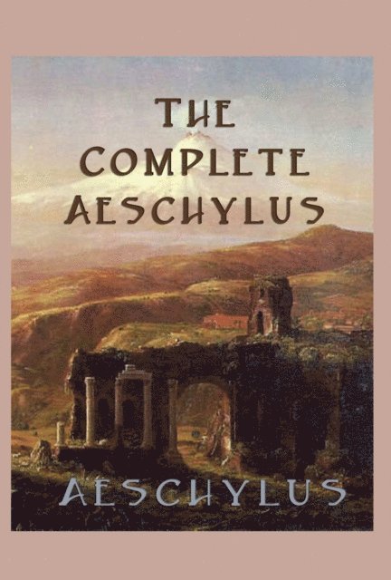 Aeschylus - Complete Aeschylus, E-bok