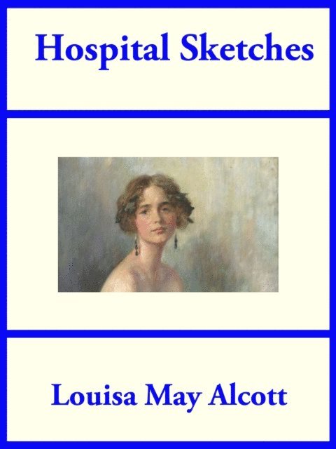 Louisa May Alcott - Hospital Sketches, E-bok
