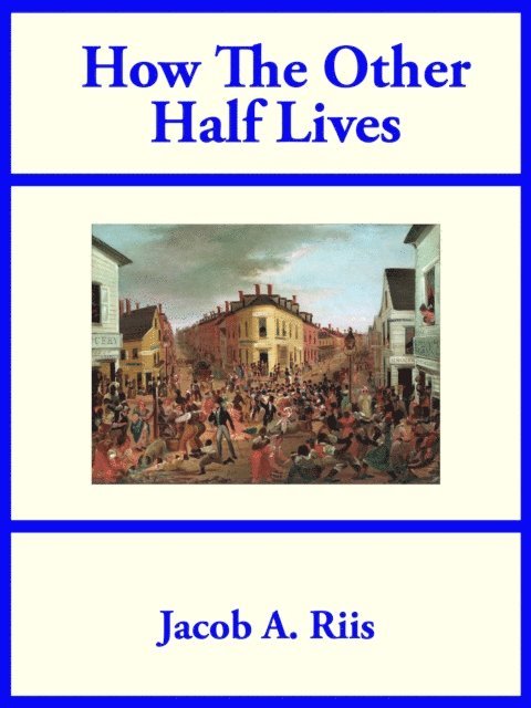 Jacob A. Riis - How The Other Half Lives, E-bok