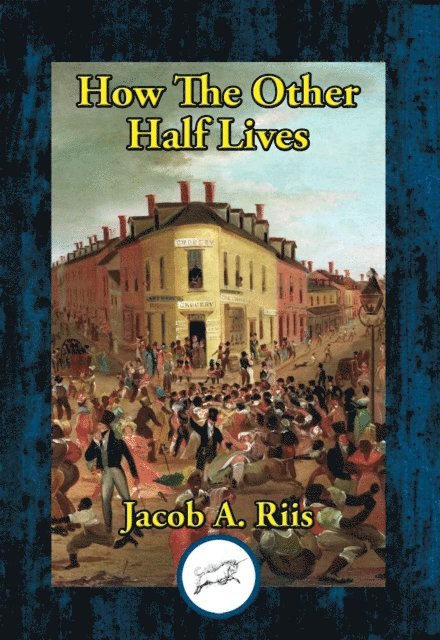 Jacob A. Riis - How the Other Half Lives, E-bok