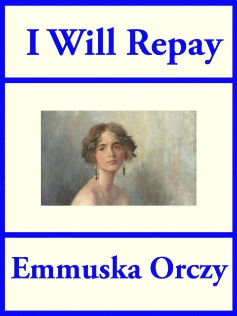 Emmuska Orczy - I Will Repay, E-bok