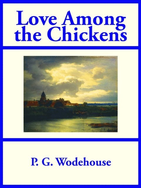 P. G. Wodehouse - Love Among the Chickens, E-bok