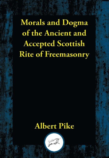 Albert Pike - Morals and Dogma of the Ancient and Accepted Scottish Rite of Freemasonry, E-bok