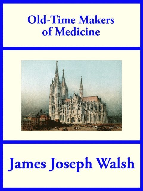 James Joseph Walsh - Old-Time Makers of Medicine, E-bok