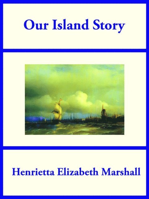 Henrietta Elizabeth Marshall - Our Island Story, E-bok