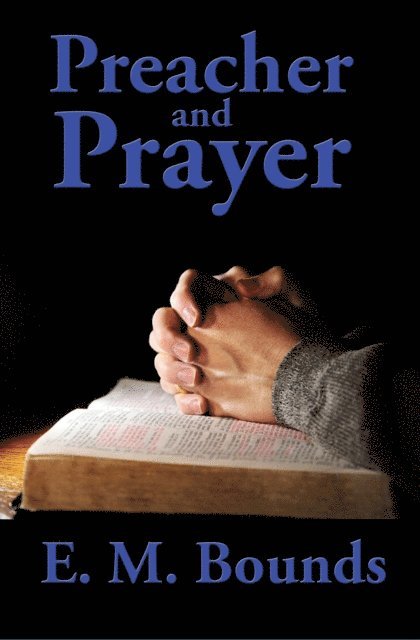 E. M. Bounds - Preacher and Prayer, E-bok