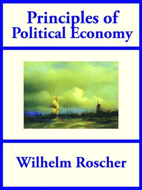 Wilhelm Roscher - Principles of Political Economy, E-bok