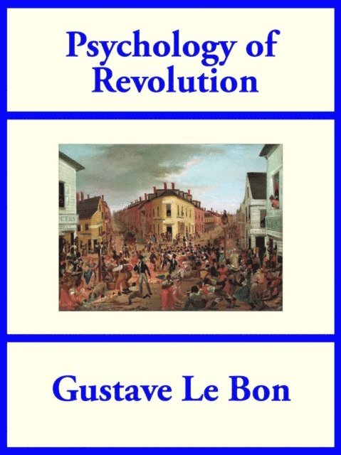 Gustave Le Bon - Psychology of Revolution, E-bok