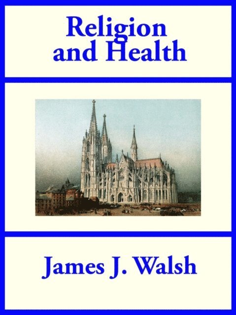 James J. Walsh - Religion and Health, E-bok