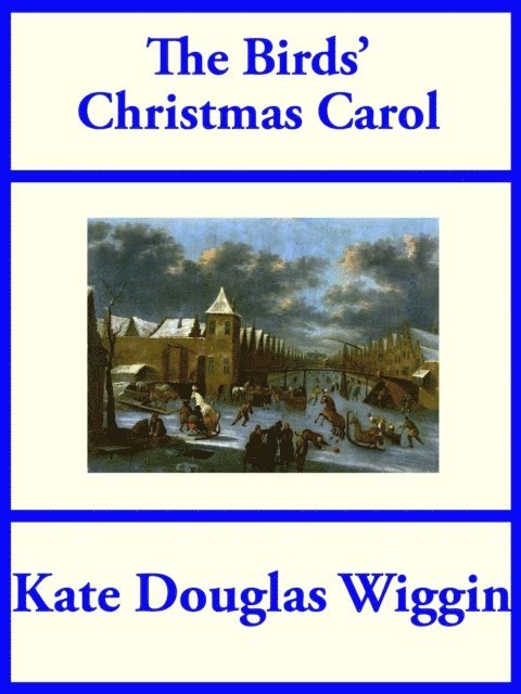 Kate Douglas Wiggin - Birds' Christmas Carol, E-bok