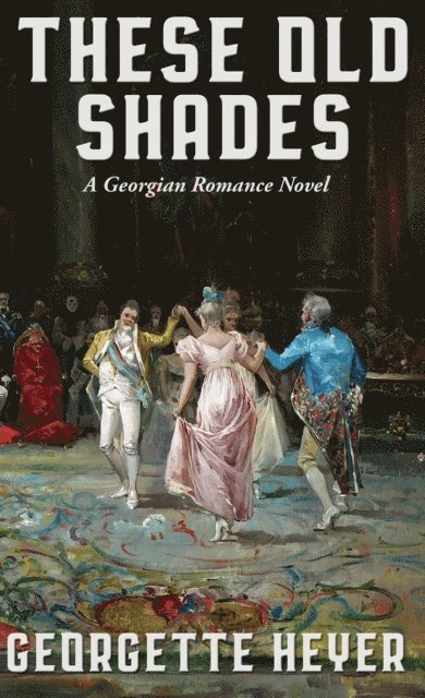 Georgette Heyer - These Old Shades, E-bok