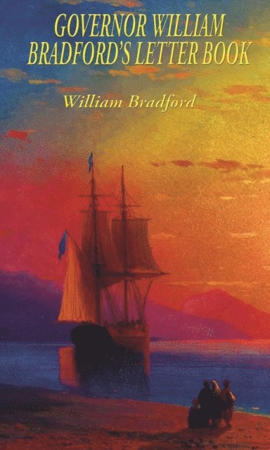 William Bradford - Governor William Bradford's Letter Book, E-bok