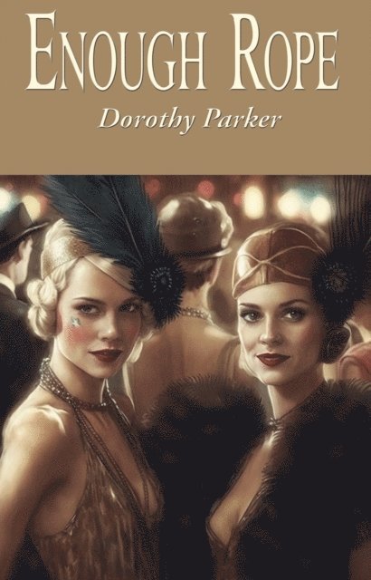 Dorothy Parker - Enough Rope, E-bok