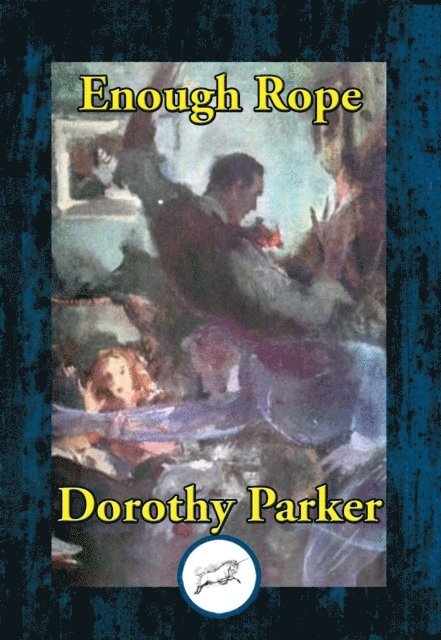 Dorothy Parker - Enough Rope, E-bok