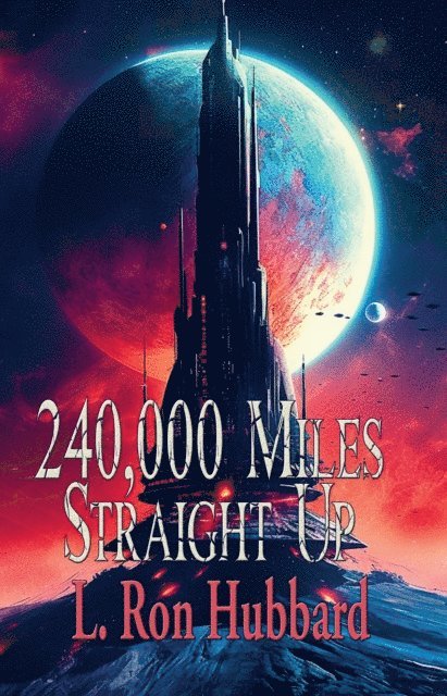 L. Ron Hubbard - 240,000 Miles Straight Up, E-bok