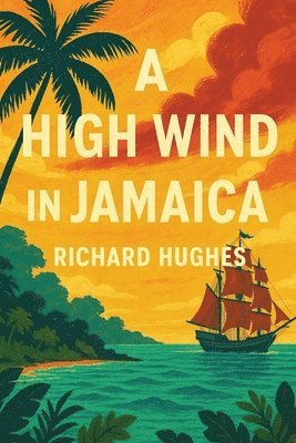 Richard Hughes - A High Wind in Jamaica: A Novel of Childhood and Moral Disorder, Häftad