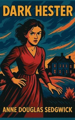 Anne Douglas Sedgwick - Dark Hester, Inbunden