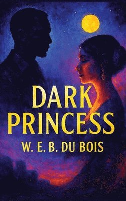W E B Du Bois - Dark Princess, Inbunden