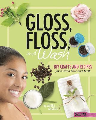 Aubre Andrus - Gloss, Floss, and Wash: DIY Crafts and Recipes for a Fresh Face and Teeth, Inbunden. Tillgänglighet: Lägg i varukorg