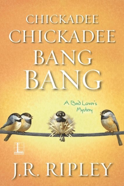 J.R. Ripley - Chickadee Chickadee Bang Bang, E-bok