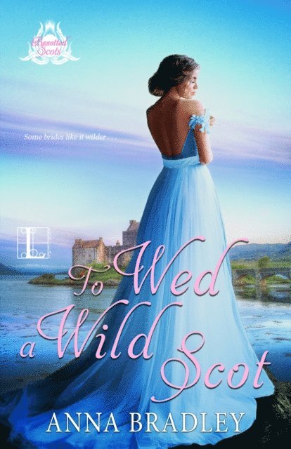 Anna Bradley - To Wed a Wild Scot, E-bok