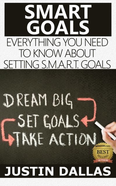 Justin Dallas - Smart Goals: Everything You Need to Know About Setting S.M.A.R.T Goals, E-bok. Tillgänglighet: Lägg i varukorg
