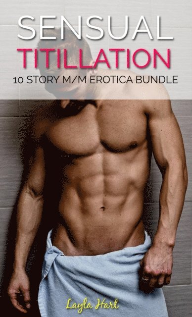 Layla Hart - Sensual Titillation: 10 Story M/M Erotica Bundle, E-bok