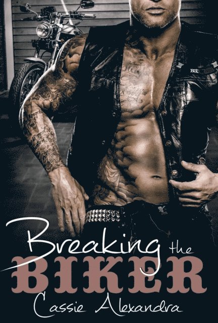 Cassie Alexandra - Breaking The Biker, E-bok