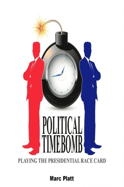Marc Platt - Political Timebomb (Playing The Presidential Race Card), E-bok