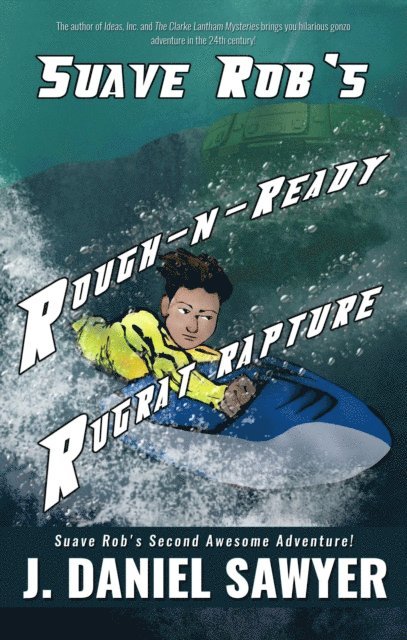 J. Daniel Sawyer - Suave Rob's Rough-n-Ready Rugrat Rapture, E-bok. Tillgänglighet: Lägg i varukorg
