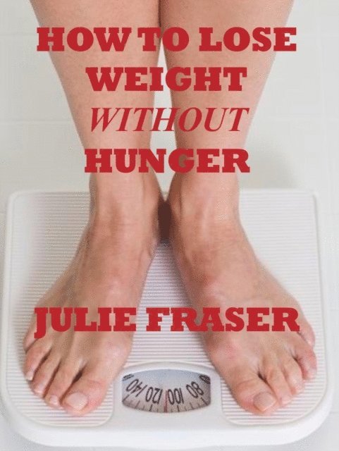 Julie Fraser - How to Lose Weight Without Hunger, E-bok