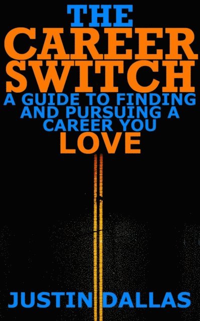 Justin Dallas - Career Switch: A Guide to Finding and Pursuing a Career You Love, E-bok. Tillgänglighet: Lägg i varukorg