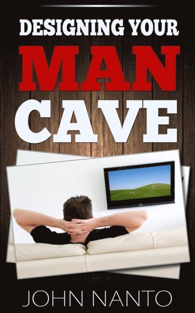 John Nanto - Designing Your Man Cave, E-bok. Tillgänglighet: Lägg i varukorg